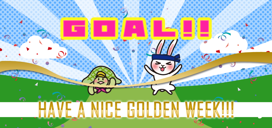 HAVE A NICE GOLDEN WEEK!!!